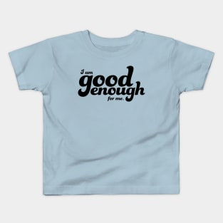 I am good enough for me Kids T-Shirt